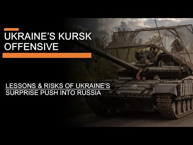 Ukraine's Kursk Offensive: The lessons and risks of Ukraine's push into Russia