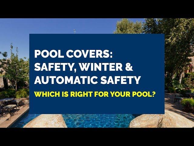 Pool Covers: Safety vs. Winter vs. Automatic Safety