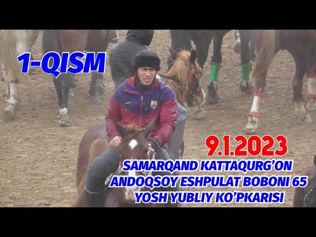 1-QISM SAMARQAND KATTAQURG’ON ANDOQSOY ESHPULAT BOBONI 65 YOSH YUBLIY KO’PKARISI 9.1.2023