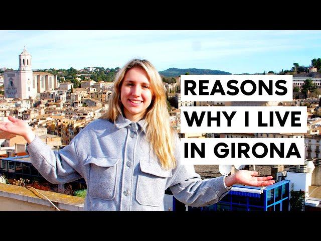 Living In Girona! 8 Reasons Why I Moved To Girona...