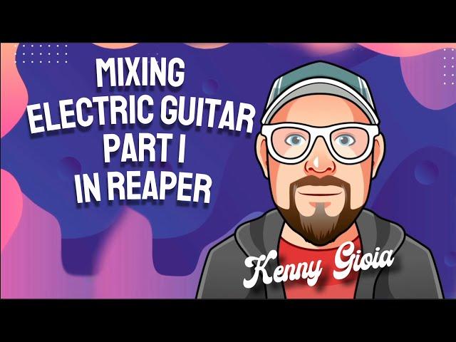 Mixing Electric Guitars - Part I in REAPER