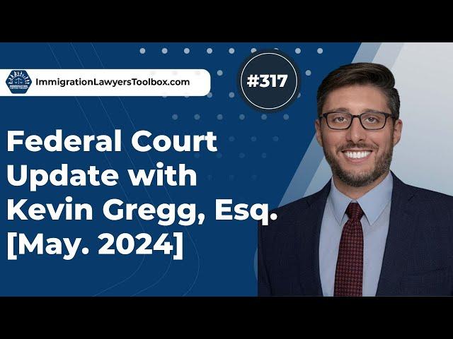 #317 Federal Court Update w/ Kevin Gregg [May 2024]