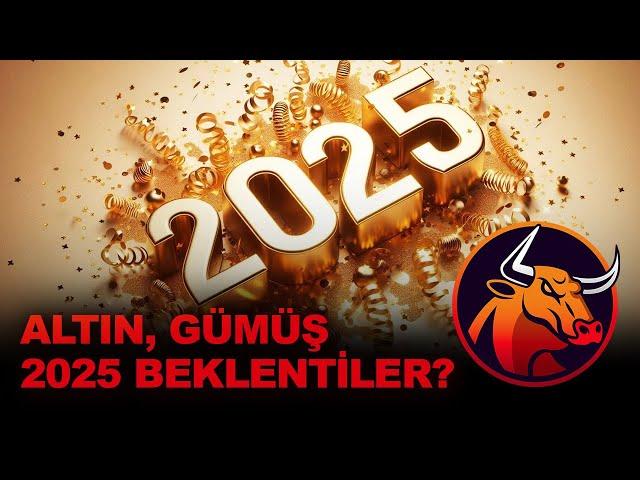 ALTIN GÜMÜŞ 2025 BEKLENTİLERİ?