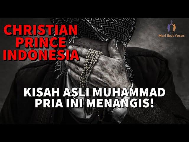 CHRISTIAN PRINCE INDONESIA / Seorang Muslim menangis setelah mengetahui kisah asli muhammad