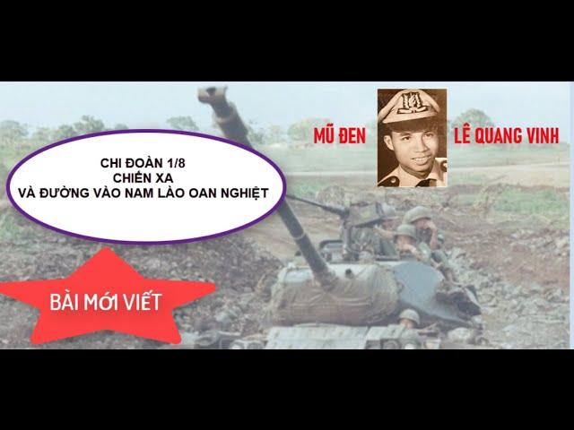 01 Chi đoàn 1/8 Chiến xa và đường vào Nam Lào oan nghiệt - Mũ đen Lê Quang Vinh