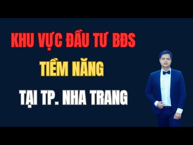 Nên mua nhà đất/ bất động sản/ bđs khu vực nào ở Nha Trang, khu vực đầu tư tiềm năng | Đặng Viết Hải