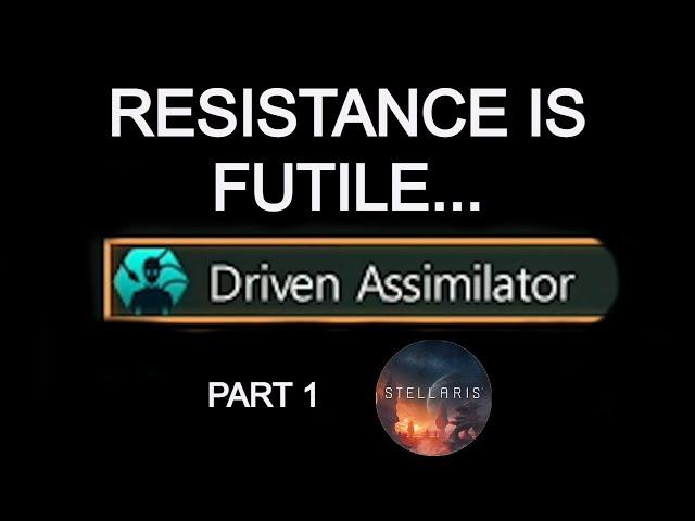 Stellaris Playthrough : Driven Assimilator Part 1