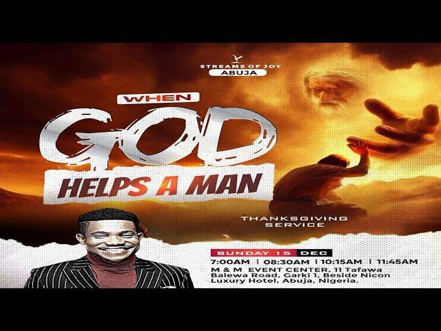 WHEN GOD HELPS A MAN [THANKSGIVING SERVICE] || SUNDAY SERVICE || 15TH DECEMBER 2024