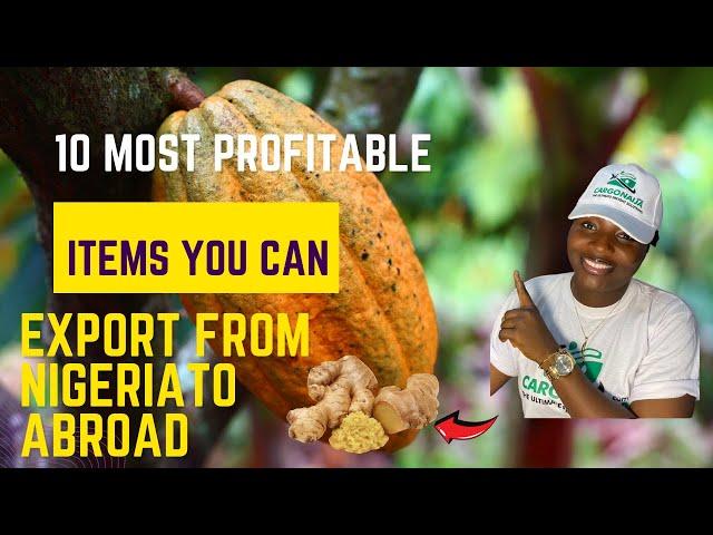 10 Most Profitable Items to Export from Nigeria to Abroad