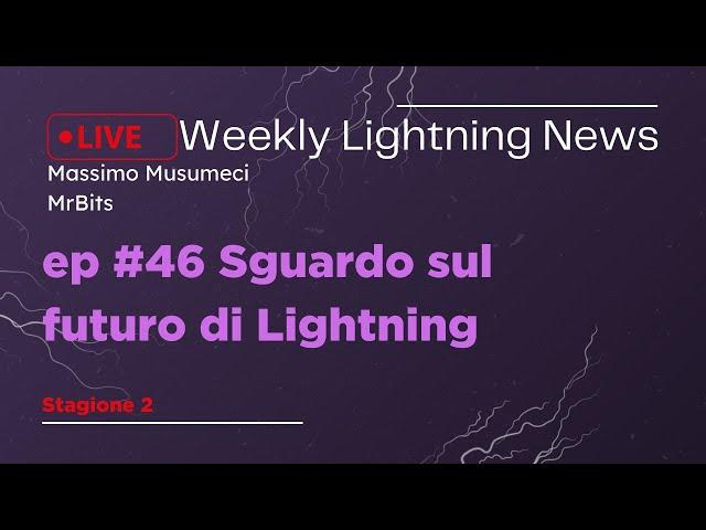 [Weekly Lightning News] ep #46: Sguardo sul futuro di Lightning