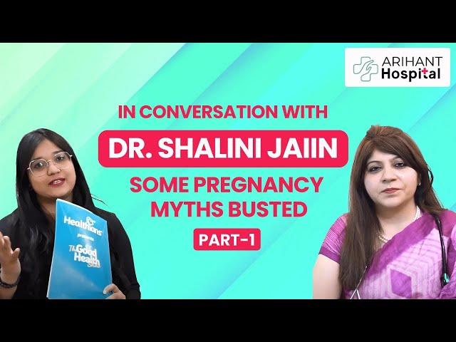 Pregnancy Myths Busted with Dr. Shalini Jaiin | PART - 1 | Arihant Hospital