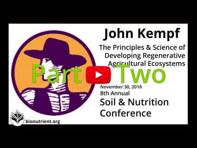 John Kempf: Developing Regenerative Agriculture Ecosystems, part 2 | SNC 2018 Pre-conference