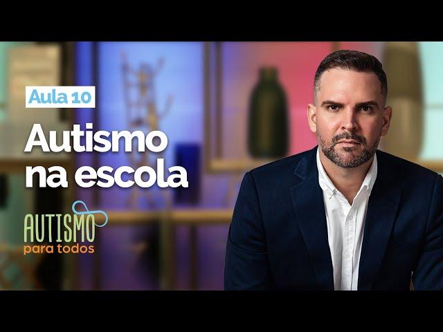 Curso Autismo para Todos | Aula 10 |  Autismo na Escola