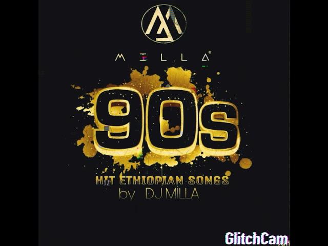 DJ MILLA 90th hot Ethiopian songs mashup