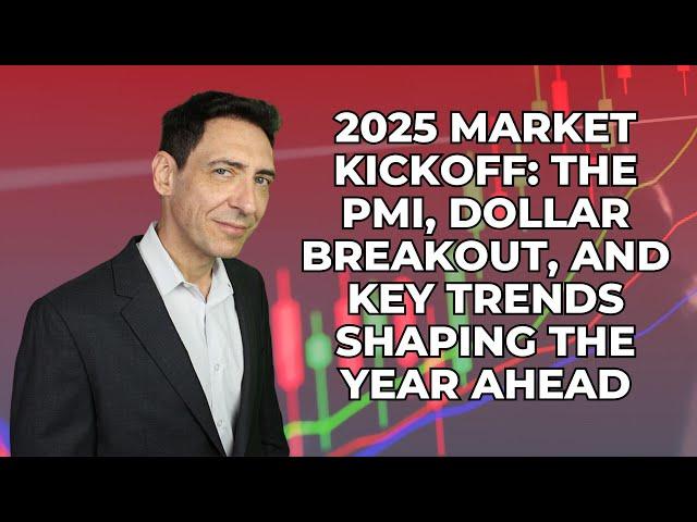 2025 Market Kickoff: The PMI, Dollar Breakout, and Key Trends Shaping the Year Ahead