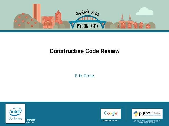 Erik Rose   Constructive Code Review   PyCon 2017