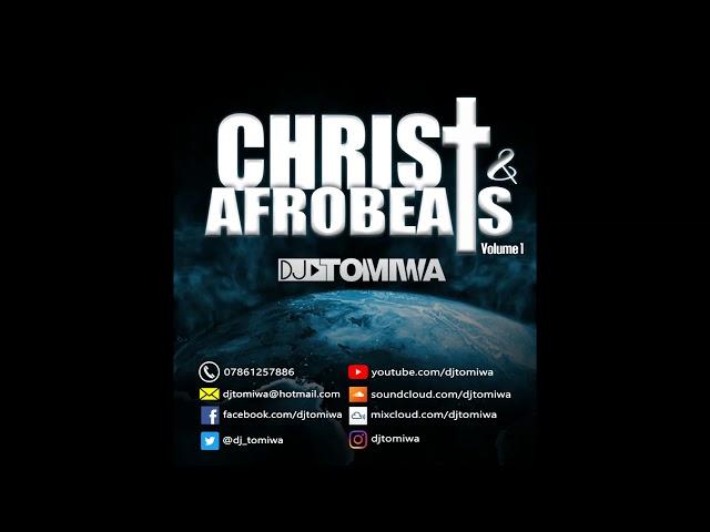 Christ & Afrobeats Mixed By DJ Tomiwa