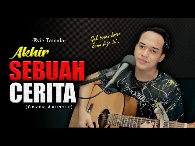 TAK SANGGUP LAGI DIRIKU BERTAHAN | AKHIR SEBUAH CERITA - EVIE TAMALA [Cover Akustik By Soni Egi]