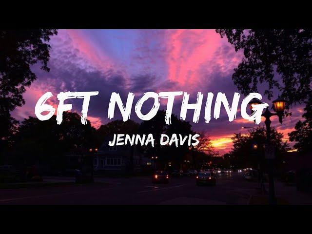 Jenna Davis - 6FT Nothing ( Lyrics Video )