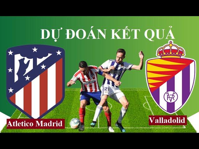 Dự đoán kết quả Atletico Madrid vs Real Valladolid 0h30 ngày 22/1, Soi kèo bóng đá Tây Ban Nha