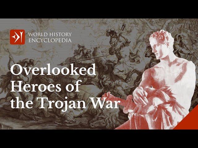 The Overlooked Heroes of the Trojan War