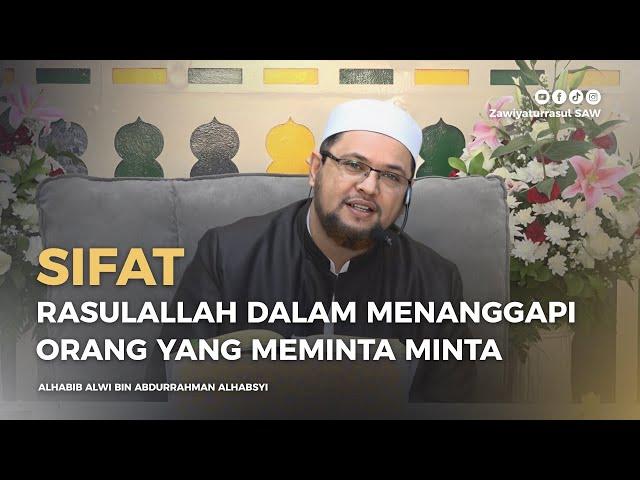 SIFAT RASULALLAH DALAM MENANGGAPI ORANG YANG MEMINTA MINTA | HABIB ALWI BIN ABDURRAHMAN ALHABSYI