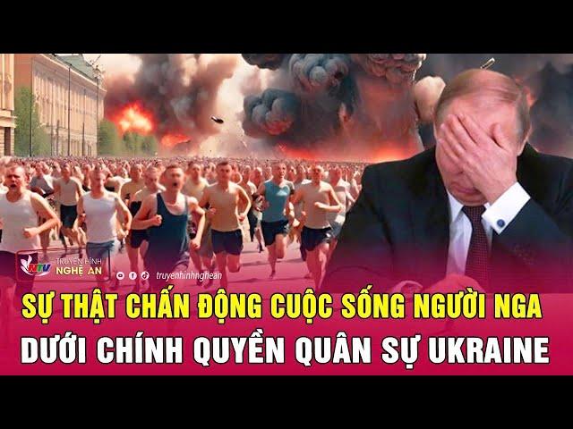 Thời sự quốc tế: Sự thật chấn động cuộc sống người Nga dưới chính quyền quân sự Ukraine