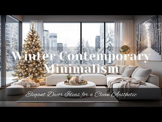 Winter Contemporary Minimalism: Elegant Decor Ideas for a Clean Aesthetic