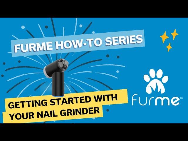 Getting Started with your furMe Nail Grinder