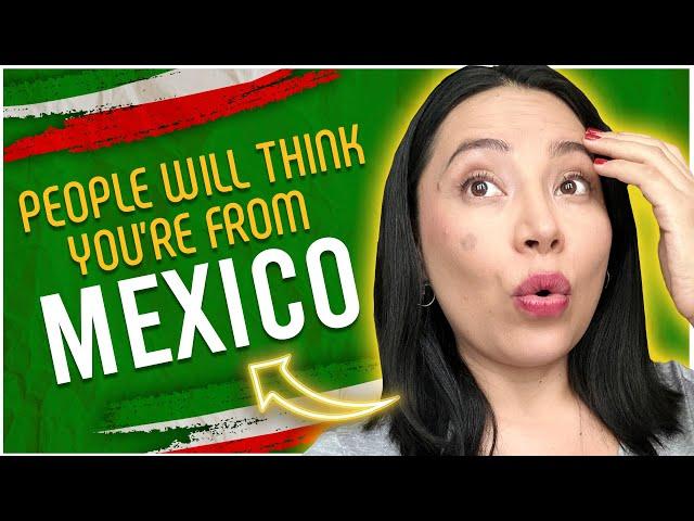 Do this to get Mexicans to think you’re from Mexico