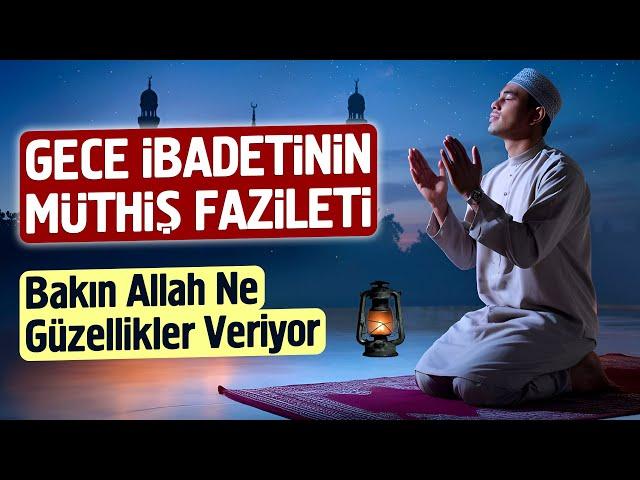 Gece İbadetinin Büyük Fazileti. Bakın Allah Ne Güzellikler Veriyor