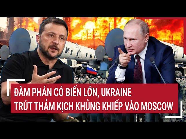 World hot spot: Negotiations have major changes, Ukraine unleashes a terrible tragedy on Moscow