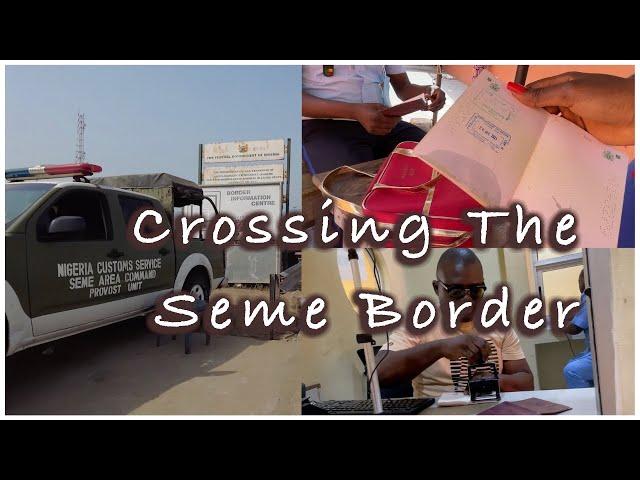 How To Cross The Seme Border (Cotonou) From Lagos By Road + Custom Clearance | What You Should Know