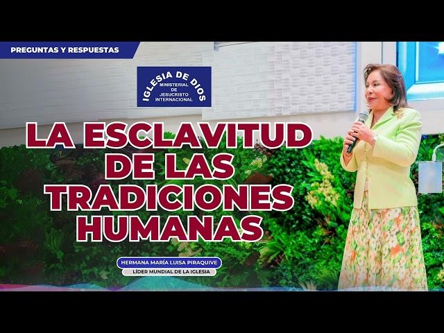 La esclavitud de las tradiciones humanas - Hna. María Luisa Piraquive #IDMJI