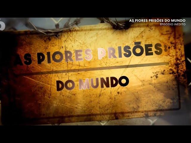 As Piores Prisões do Mundo - Investigação Discovery / Episódio Inédito