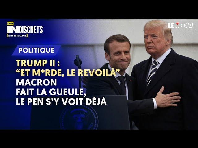 TRUMP II : "ET M*RDE, LE REVOILÀ" MACRON FAIT LA GUEULE, LE PEN S’Y VOIT DÉJÀ