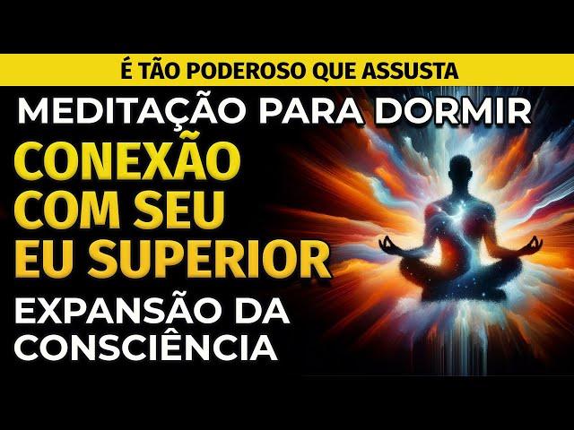 MEDITAÇÃO PARA DORMIR: CONEXÃO COM SEU EU SUPERIOR (EXPANSÃO DA CONSCIÊNCIA)