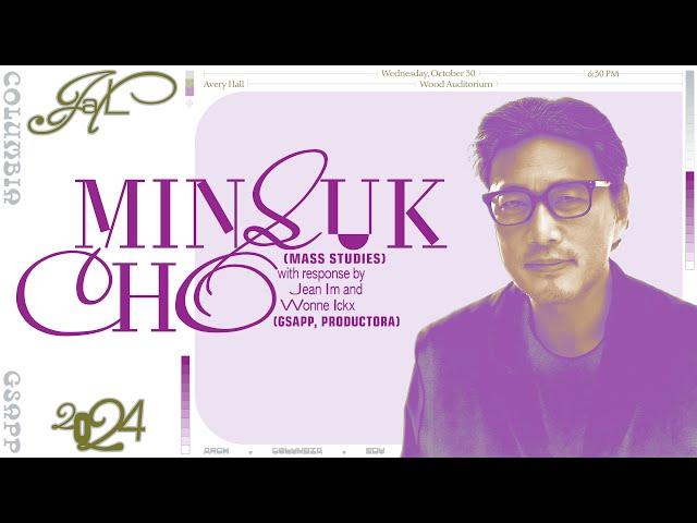 Columbia GSAPP Dean's Lecture: Minsuk Cho