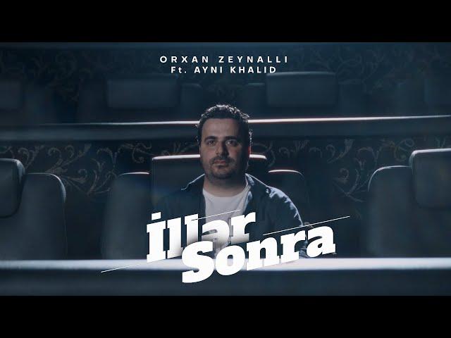 Orkhan Zeynalli ft. Ayni Khalid — İllər Sonra (Rəsmi Musiqi Videosu)