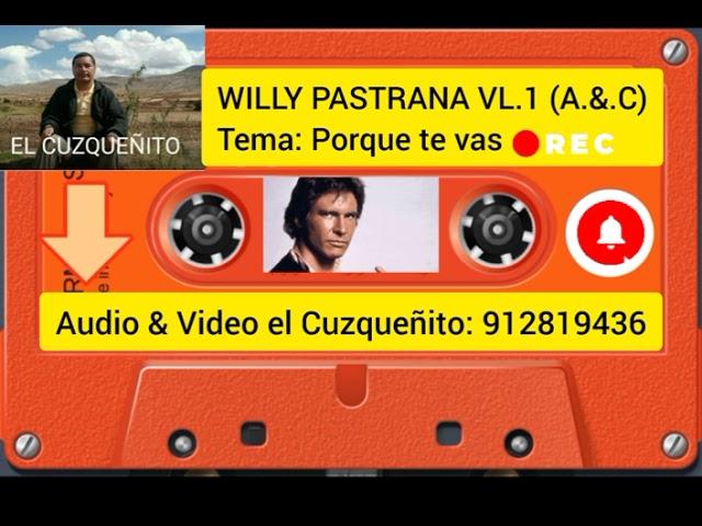 WILLY PASTRANA VL.1 - PORQUE TE VAS