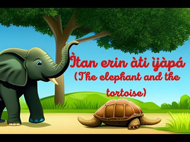 Yoruba folktale - Itan Erin ati Ijapa - The elephant and the tortoise