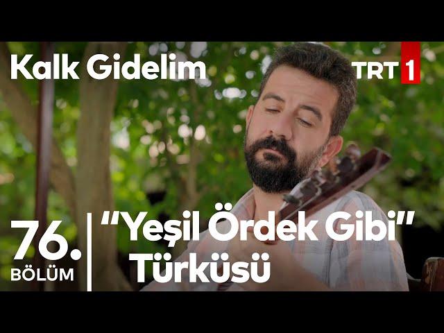 Yeşil Ördek Gibi Türküsü - Sadık'ın Sesinden - Kalk Gidelim 76. Bölüm