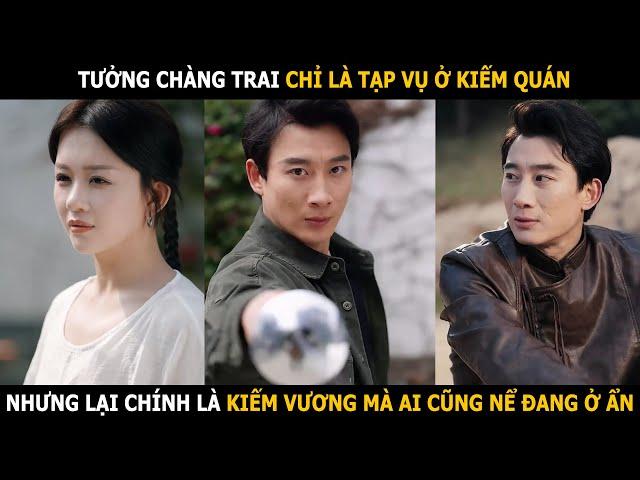 Tưởng chàng trai chỉ là tạp vụ ở kiếm quán, nhưng lại chính là Kiếm Vương mà ai cũng nể đang ở ẩn