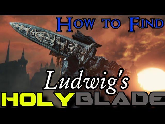 Bloodborne | How to find Ludwig's Holy Blade! | Step-byStep 1080p