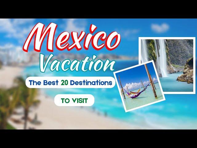 Top 20 Amazing Places to Visit in Mexico