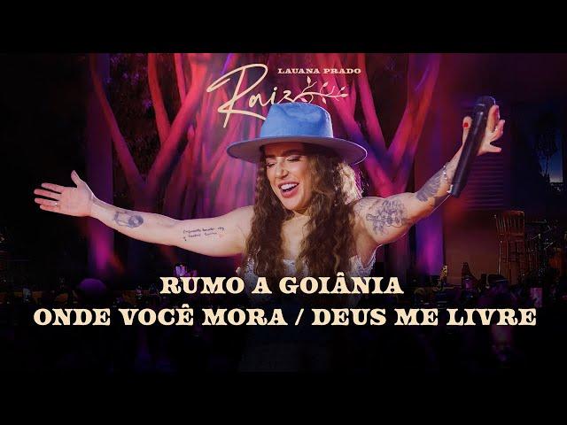 Lauana Prado Raiz Goiânia - Rumo A Goiânia / Onde Você Mora / Deus Me Livre