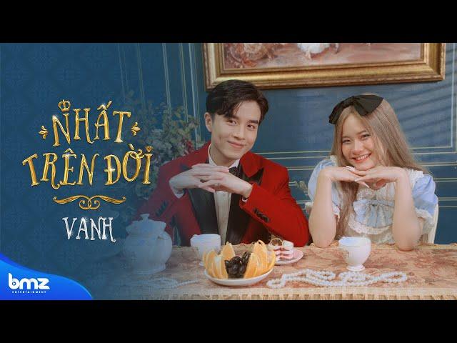 NHẤT TRÊN ĐỜI | VAnh. (OFFICIAL MV)