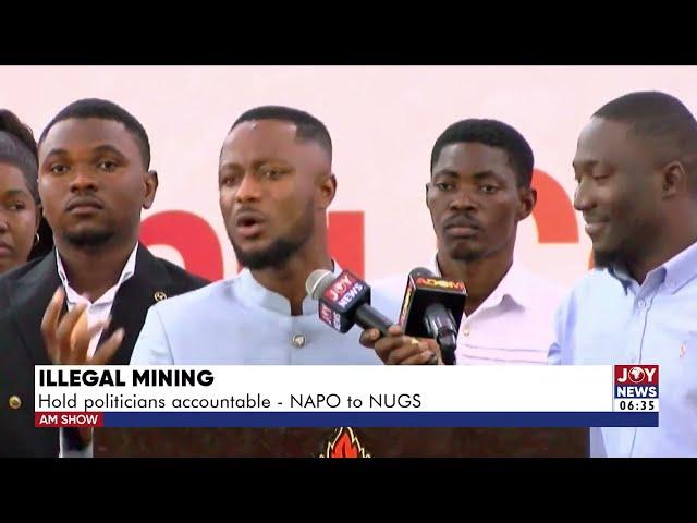 Illegal Mining: Hold politicians accountable - NAPO to NUGS | AM News