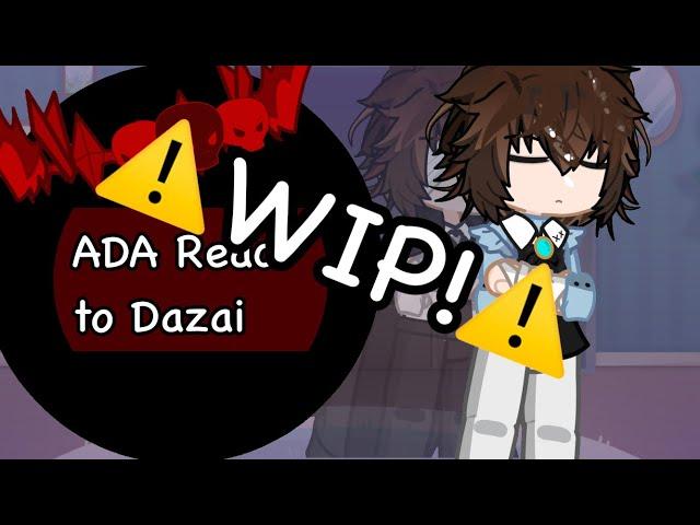 (ADA react to Dazai)(2x Speed)(WIP)(Enjoy!)