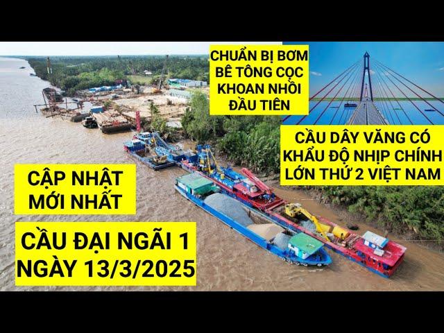 Tiến độ thi công gói thầu 15-XL Cầu Đại Ngãi 1 nối Trà Vinh và Sóc Trăng ngày 13/3/2025 | KU ĐẤT TV